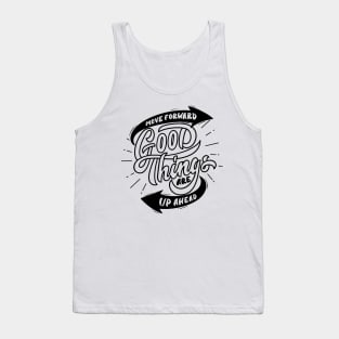 Move Forward Good Things ARE Up Ahead Tank Top